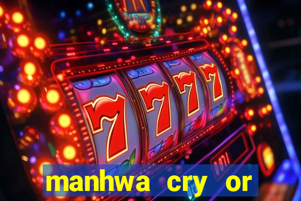 manhwa cry or better yet beg
